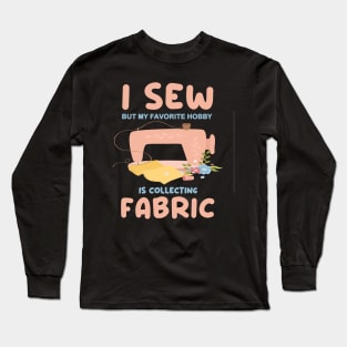 i sew but my favorite hobby Long Sleeve T-Shirt